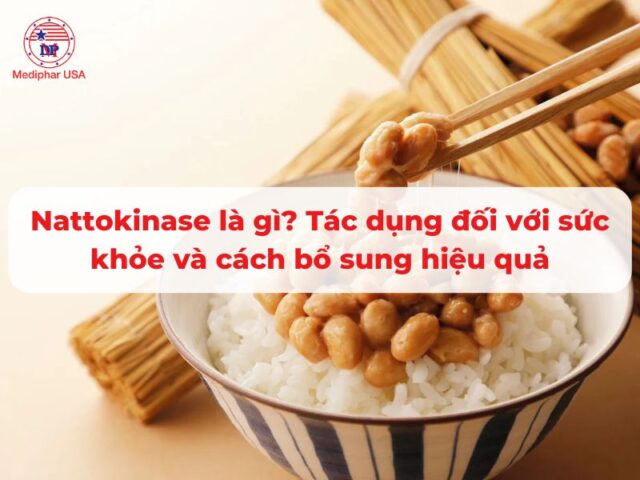 Nattokinase là gì? Nattokinase là gì? Tác dụng đối với sức khỏe và cách bổ sung hiệu quả