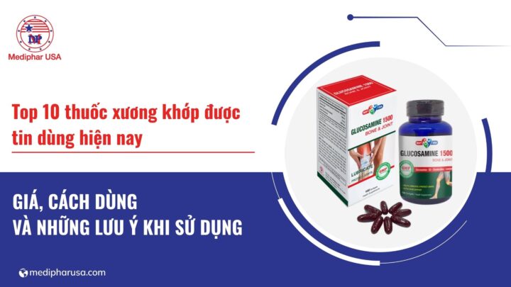 10 loại thuốc bổ xương khớp được tin dùng hiện nay 10 loại thuốc bổ xương khớp được tin dùng hiện nay