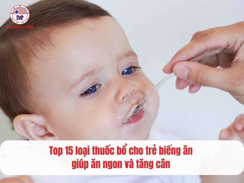 Top 15 loại thuốc bổ cho trẻ biếng ăn giúp ăn ngon và tăng cân