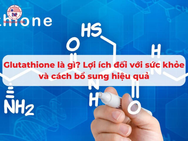 Glutathione là gì? Lợi ích đối với sức khỏe và cách bổ sung hiệu quả