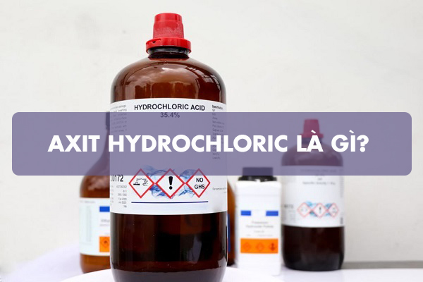 Axit Hydrochloric là gì? Ứng dụng của Axit Hydrochloric trong công nghiệp