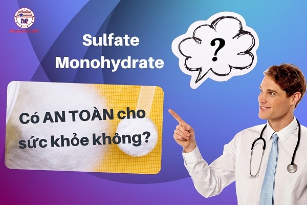 Sulfate Monohydrate có an toàn cho sức khỏe không