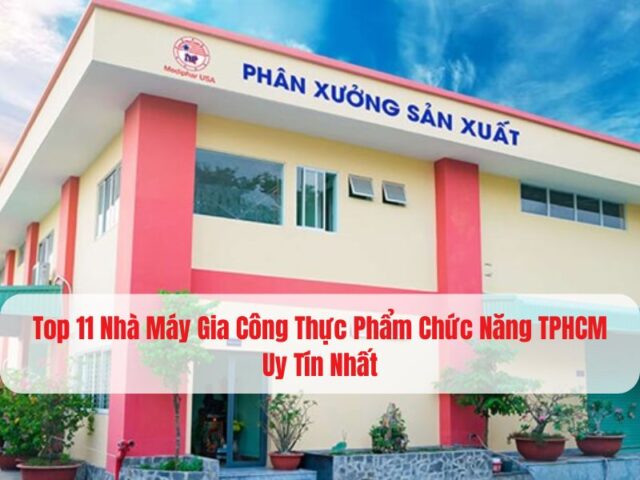 Top 11 nhà máy gia công thực phẩm chức năng uy tín hiện nay