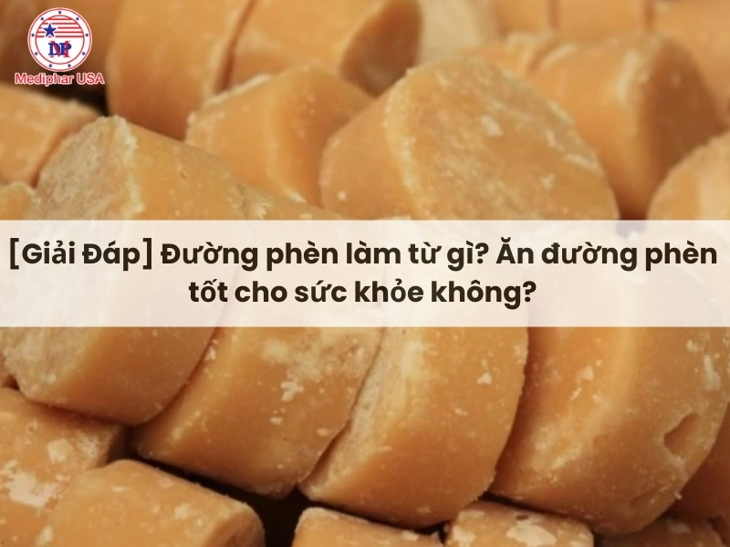 [Giải Đáp] Đường phèn làm từ gì? Ăn đường phèn tốt cho sức khỏe không?