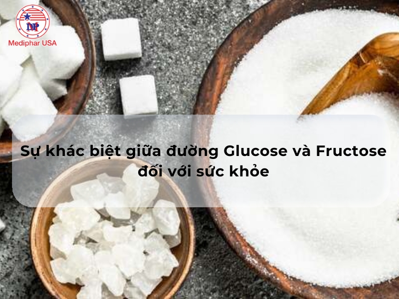 Sự khác biệt giữa đường Glucose và Fructose đối với sức khỏe