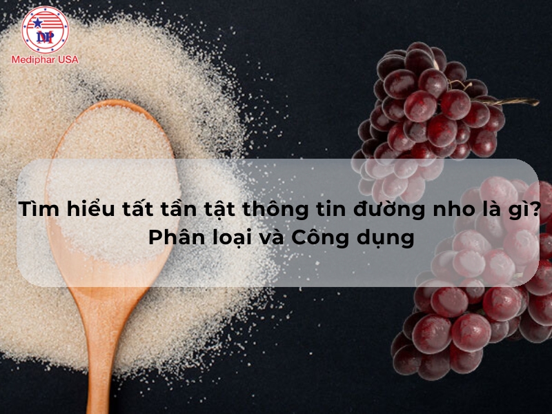 Tìm hiểu tất tần tật thông tin đường nho là gì? Phân loại và Công dụng