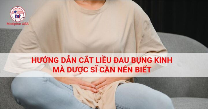 Hướng Dẫn Cắt Liều Đau Bụng Kinh [Dược Sĩ Cần Nên Biết]