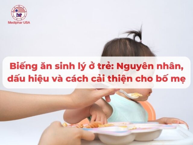 Biếng ăn sinh lý ở trẻ: Nguyên nhân, dấu hiệu và cách cải thiện cho bố mẹ