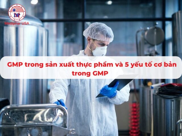 GMP trong sản xuất thực phẩm và 5 yếu tố cơ bản trong GMP