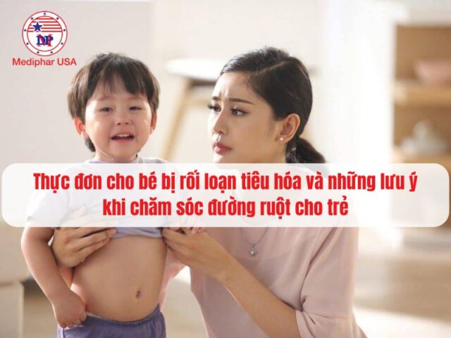 Thực đơn cho bé bị rối loạn tiêu hóa và những lưu ý khi chăm sóc đường ruột cho trẻ