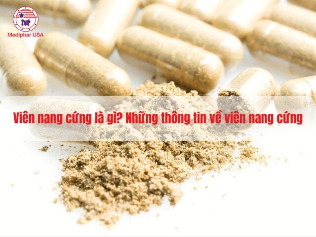 Viên nang cứng là gì? Những thông tin về quan trọng bạn cần biết
