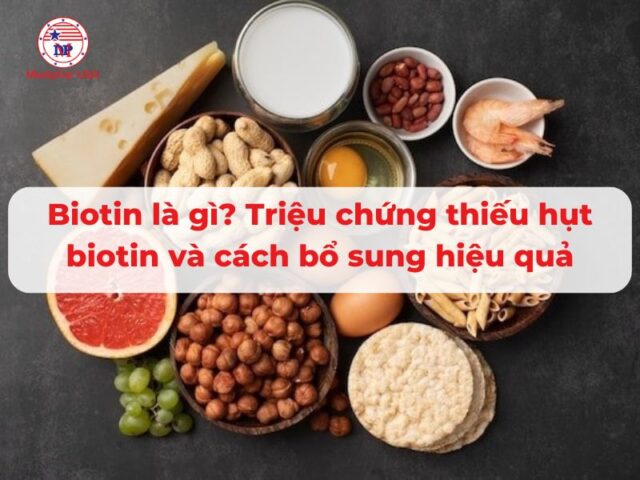 Biotin là gì? Triệu chứng thiếu hụt biotin và cách bổ sung hiệu quả