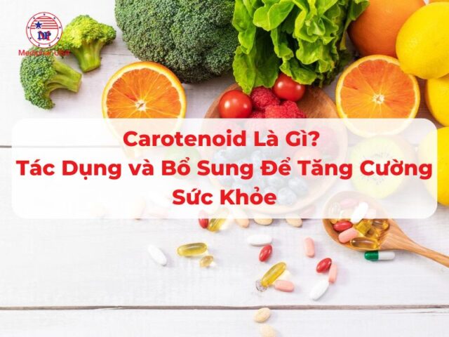 Carotenoid là gì? Tác dụng và cách bổ sung để tăng cường sức khỏe