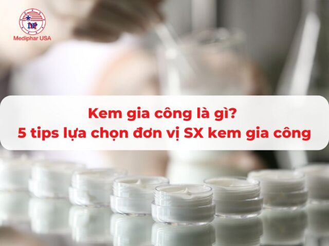 Kem gia công là gì? 5 tips lựa chọn đơn vị sản xuất kem gia công