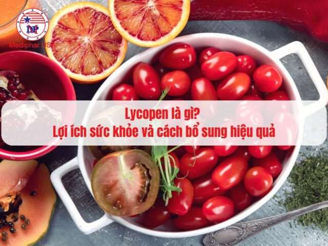 Lycopen là gì? Lợi ích sức khỏe và cách bổ sung hiệu quả