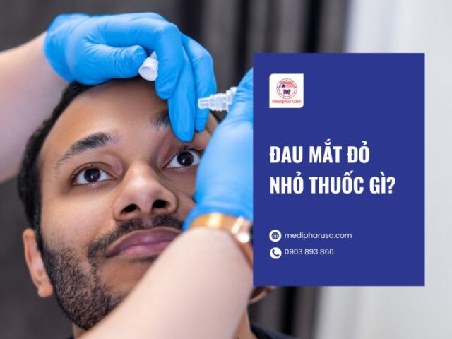 5 loại thuốc nhỏ mắt trị đau mắt đỏ hiệu quả tốt, nhanh khỏi Đau mắt đỏ nhỏ thuốc gì?
