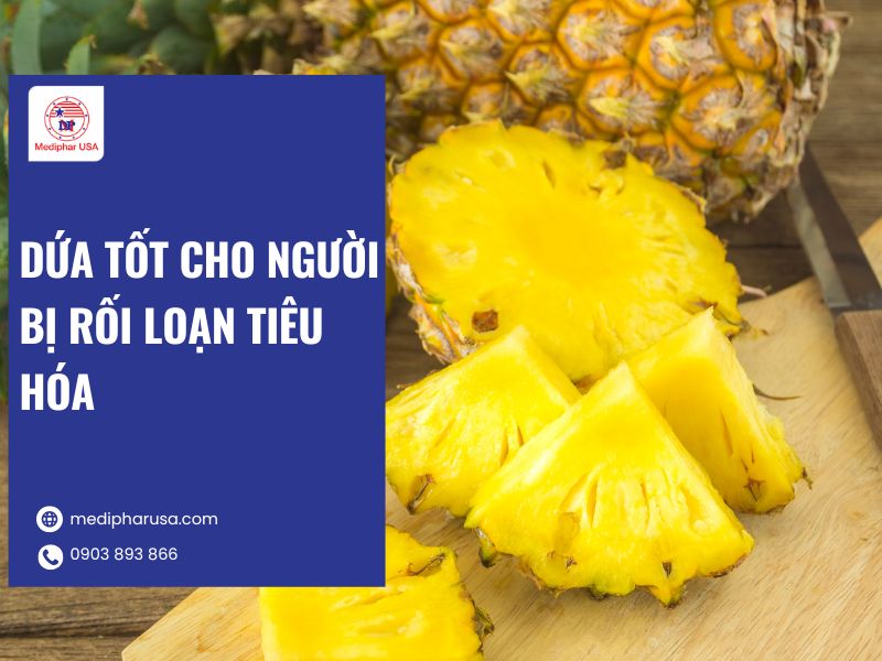 Rối loạn tiêu hóa nên ăn gì? 11 Thực phẩm tốt cho người bị rối loạn tiêu hóa Dứa tốt cho người bị rối loạn tiêu hóa