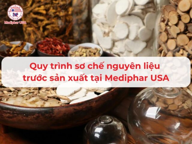Quy trình sơ chế nguyên liệu trước sản xuất tại Mediphar USA