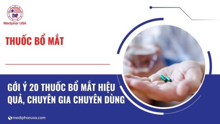 20+ loại thuốc bổ mắt tốt giúp tăng cường thị lực Thuốc bổ mắt