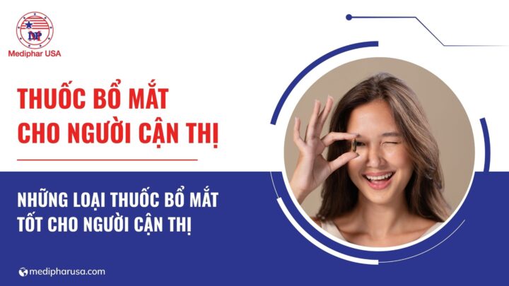 10 loại thuốc bổ mắt tốt cho người cận thị và lưu ý khi sử dụng Thuốc bổ mắt cho người cận thị