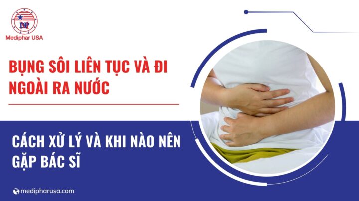Bụng sôi liên tục và đi ngoài ra nước xử trí thế nào? Khi nào gặp bác sĩ? Bụng sôi liên tục và đi ngoài ra nước xử trí thế nào? Khi nào gặp bác sĩ?