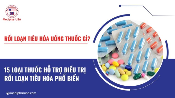 Rối loạn tiêu hóa uống thuốc gì? 15 loại thuốc hỗ trợ điều trị phổ biến
