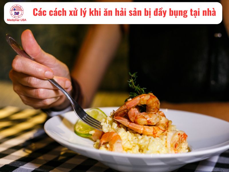 Ăn hải sản bị đầy bụng: Nguyên nhân và cách xử lý nhanh tại nhà Các cách xử lý khi ăn hải sản bị đầy bụng tại nhà