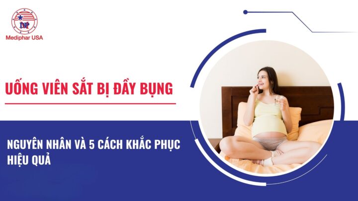 Uống viên sắt bị đầy bụng: Nguyên nhân và 5 cách khắc phục hiệu quả