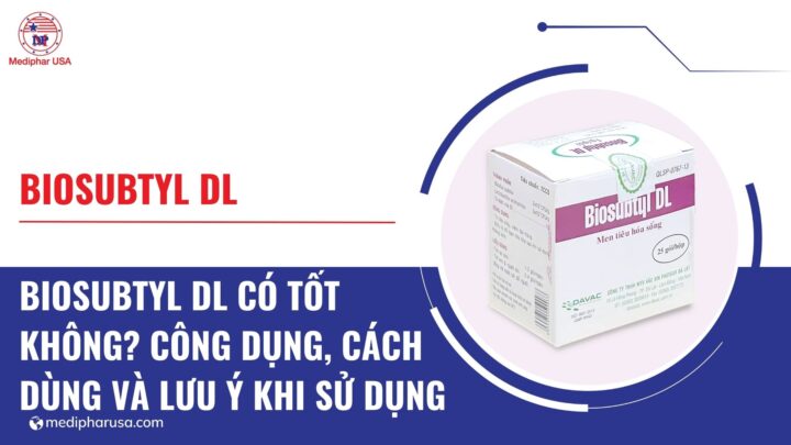 Men tiêu hóa sống Biosubtyl DL có tốt không? Công dụng, cách dùng và lưu ý khi sử dụng