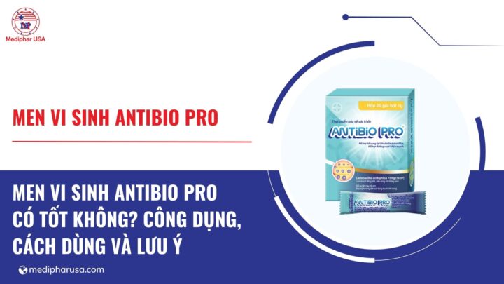 Men vi sinh Antibio Pro có tốt không? Công dụng, cách dùng và lưu ý khi sử dụng