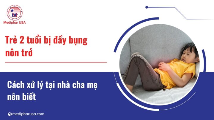 Trẻ 2 tuổi bị đầy bụng nôn trớ