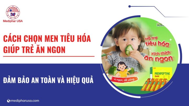 cách chọn men tiêu hóa giúp trẻ ăn ngon