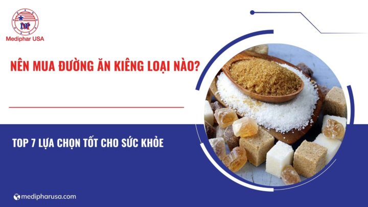 Nên mua đường ăn kiêng loại nào tốt? 7 sản phẩm được ưa chuộng hiện nay