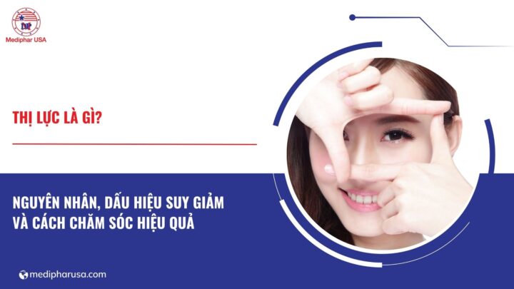 Thị lực là gì? Nguyên nhân, dấu hiệu suy giảm và cách chăm sóc hiệu quả