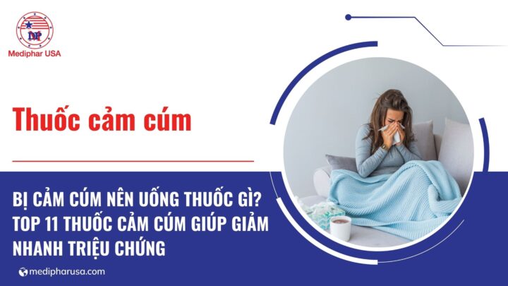 các loại thuốc cảm cúm tốt giúp giảm nhanh triệu chứng