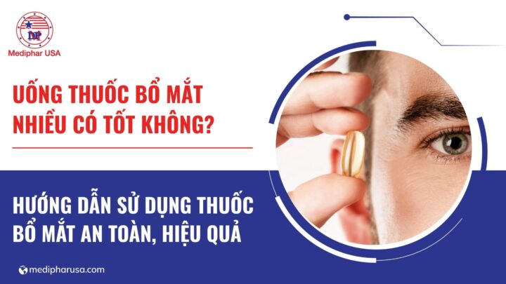 Uống thuốc bổ mắt nhiều có tốt không? Lưu ý cần ghi nhớ khi sử dụng