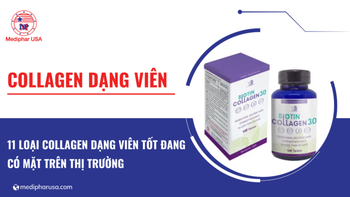 11 loại collagen viên tốt đang có mặt trên thị trường 11 loại collagen dạng viên tốt đang có mặt trên thị trường