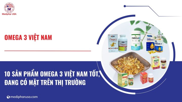 10 sản phẩm Omega 3 Việt Nam tốt đang có mặt trên thị trường