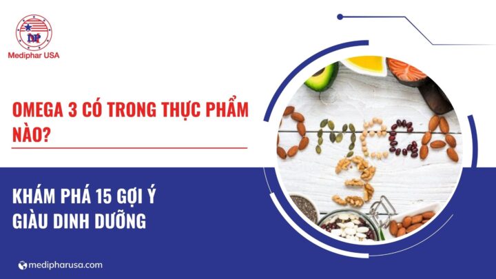 Omega 3 có trong thực phẩm nào​? 15 loại thực phẩm giàu omega 3