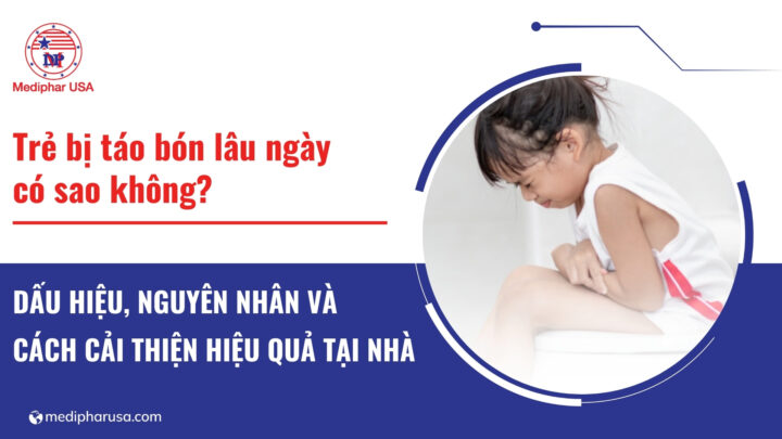 Trẻ bị táo bón lâu ngày có sao không? Dấu hiệu, nguyên nhân và cách cải thiện hiệu quả tại nhà
