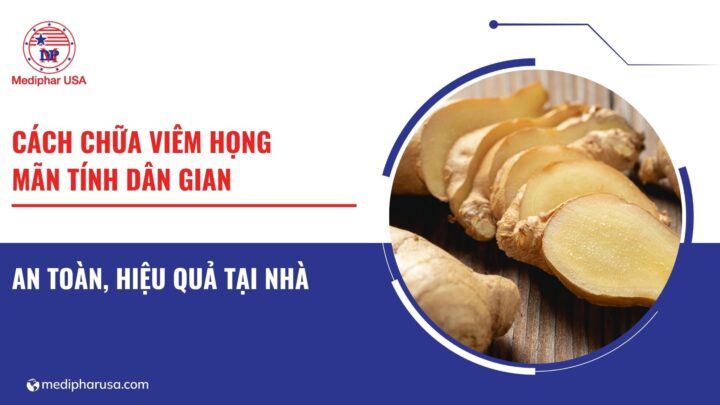 Tổng hợp 5 cách chữa viêm họng mãn tính dân gian an toàn, hiệu quả tại nhà