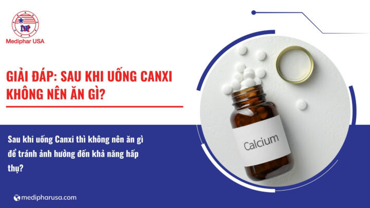 Giải đáp: Sau khi uống Canxi không nên ăn gì​?
