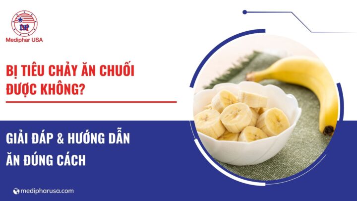 Bị tiêu chảy ăn chuối được không? Giải đáp & hướng dẫn ăn đúng cách