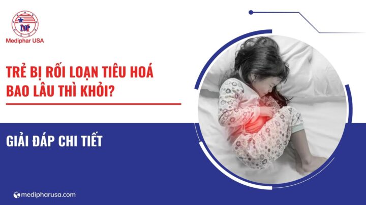 Giải đáp chi tiết: Trẻ bị rối loạn tiêu hoá bao lâu thì khỏi?
