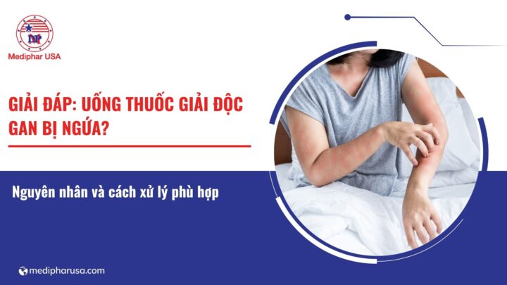 Uống thuốc giải độc gan bị ngứa: Nguyên nhân và cách xử lý phù hợp
