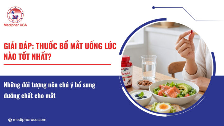 Giải đáp: Thuốc bổ mắt uống lúc nào tốt nhất? Giải đáp: Thuốc bổ mắt uống lúc nào tốt nhất?