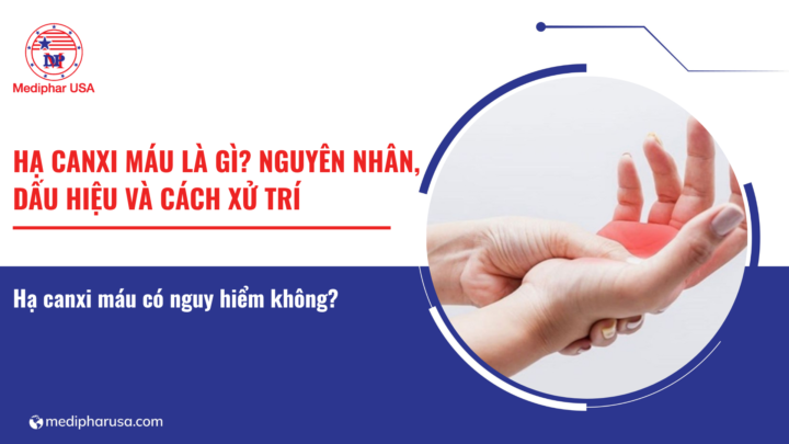 Hạ canxi máu là gì? Nguyên nhân, dấu hiệu và cách xử trí Hạ canxi máu là gì? Nguyên nhân, dấu hiệu và cách xử trí