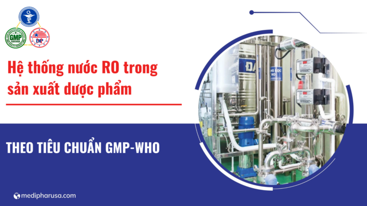 Hệ thống nước RO trong sản xuất dược phẩm theo tiêu chuẩn GMP-WHO Hệ thống nước RO trong sản xuất dược phẩm theo tiêu chuẩn GMP-WHO